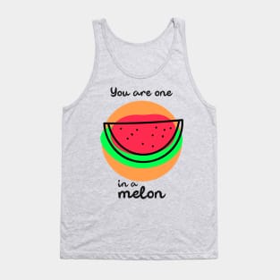 You are one in a melon Tank Top